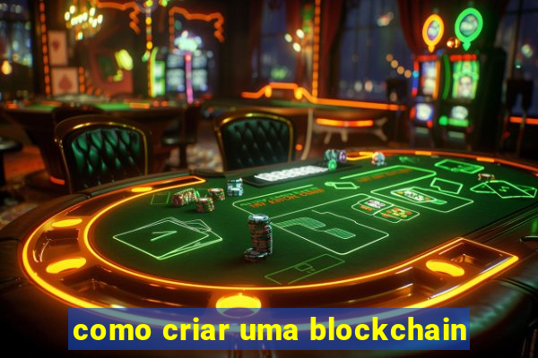 como criar uma blockchain